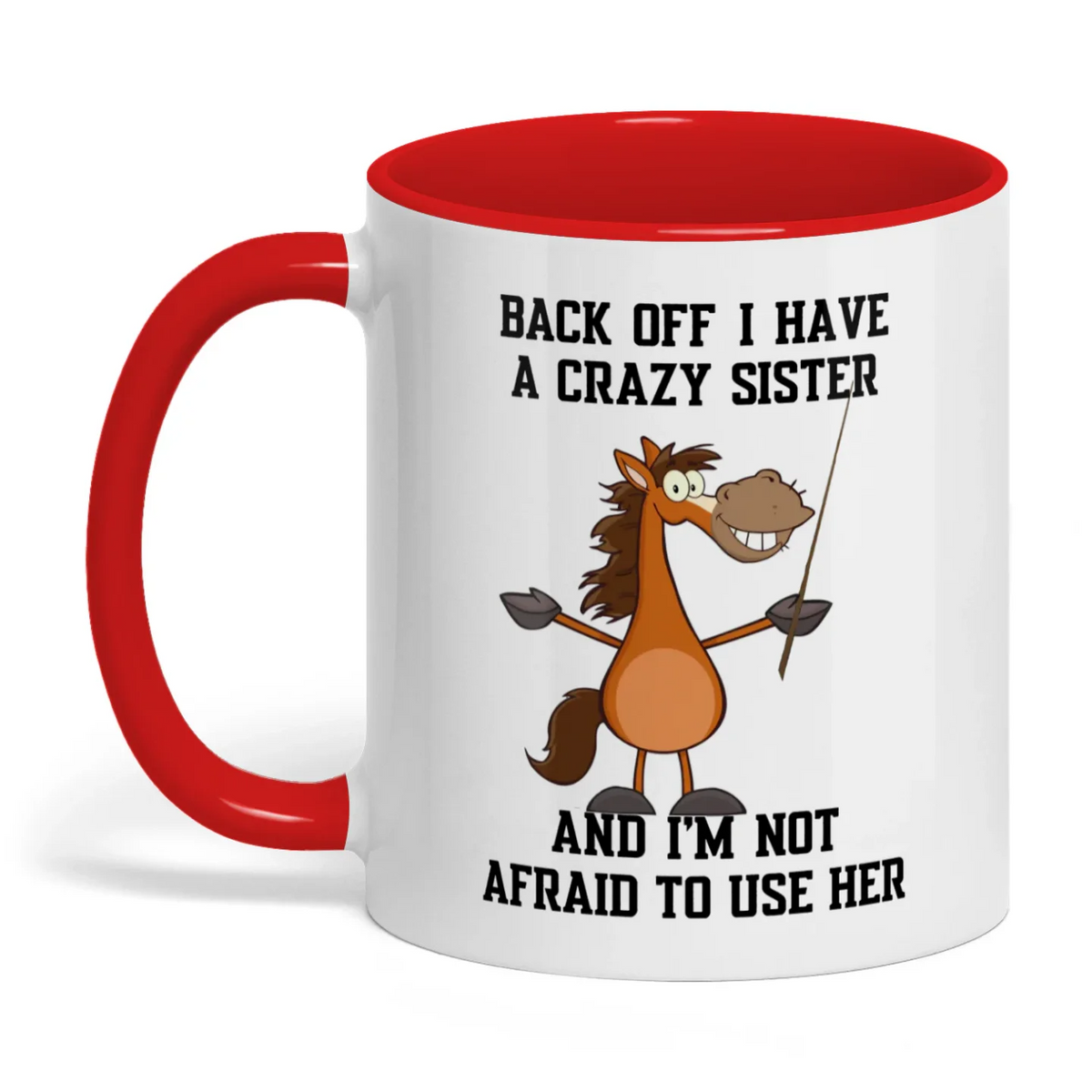 Back Off I Have A Crazy Sister And I'm Not Horse Two Tone Mug